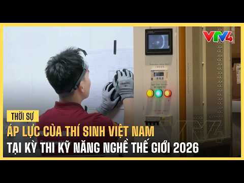 Pressure on Vietnamese contestants at WorldSkills Competition 2026 | VTV4