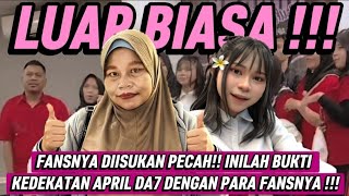 FANSNYA DIISUKAN PECAH!! INILAH BUKTI KEDEKATAN APRIL DA7 DENGAN PARA FANSNYA !!!