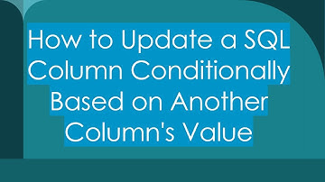 How to Update a SQL Column Conditionally Based on Another Column