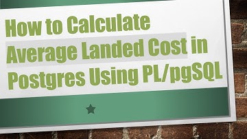 How to Calculate Average Landed Cost in Postgres Using PL/pgSQL