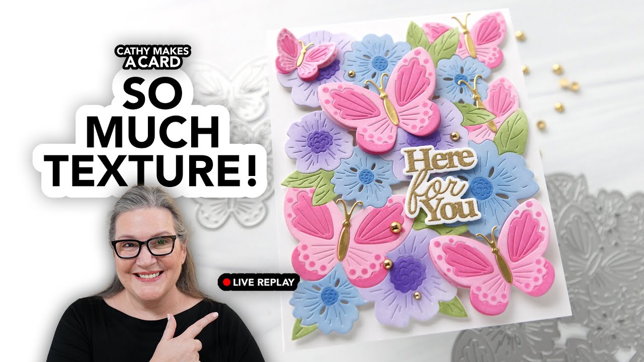 Cathy Makes a Card Live…featuring gorgeous texture using die cuts!