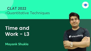 Time and Work L3 | Quantitative Techniques | CLAT 2022 l Unacademy Law l Mayank Shukla