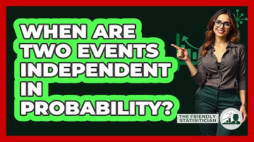When Are Two Events Independent In Probability? - The Friendly Statistician