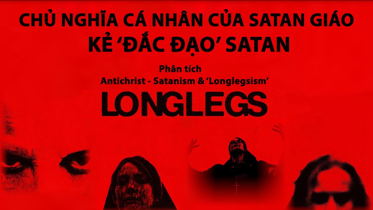 LONGLEGS: 'Kẻ đắc đạo' Satan | Chủ nghĩa Cá nhân của Satan Giáo