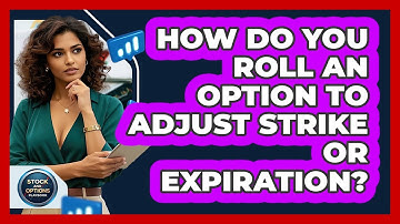 How Do You Roll An Option To Adjust Strike Or Expiration? - Stock and Options Playbook