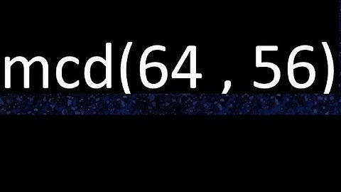 mcd 64 y 56 , maximo comun divisor , mcd(64 , 56) como se halla , ejemplos