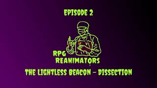 Episode 2 - The Lightless Beacon - Dissection