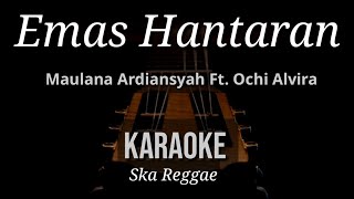 Emas Hantaran - Maulana Ardiansyah Ft. Ochi Alvira | Karaoke | Ska Reggae