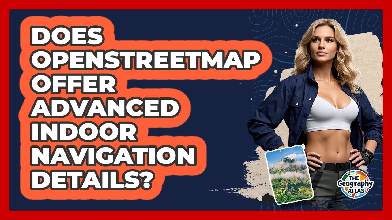 Does OpenStreetMap Offer Advanced Indoor Navigation Details? - The Geography Atlas