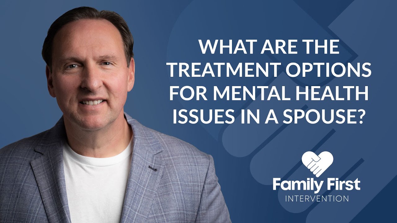 What Are the Treatment Options for Mental Health Issues in a Spouse?