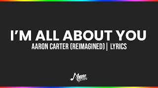 I'm All About You - Aaron Carter (ReimaginedCover) | Lyrics