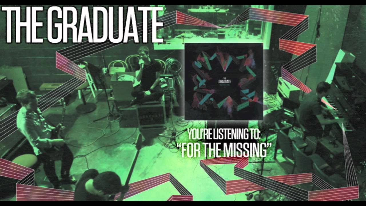 Watch The Graduate - For The Missing on YouTube Watch The Graduate - For The Missing on YouTube