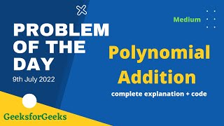 Information Polynomial Addition | gfg POTD | 9th July | Let's Practice | Problem of the Day  | Geek-O-Lympic News