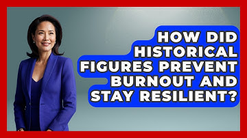 How Did Historical Figures Prevent Burnout And Stay Resilient? - Modern Manager Toolbox