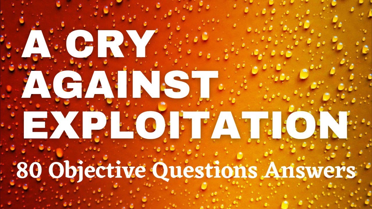 80 OBJECTIVE QUESTION-ANSWERS FROM A CRY AGAINST EXPLOITATION PRESENTED ...