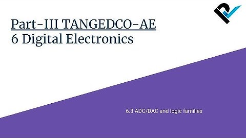TANGEDCO-AE 2021 | Part-III Electrical Engineering | 6.3 ADC/DAC and logic families | Lecture 37/46