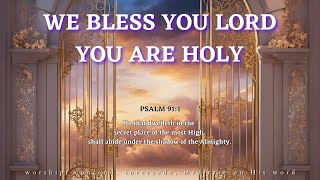 We Bless You Lord You Are Holy, Forever You Are God | Prayer & Worship Instrumental