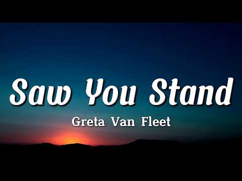 Saw You Stand - Greta Van Fleet