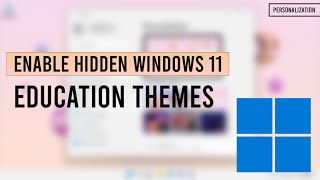 how to enable hidden windows 11 education themes