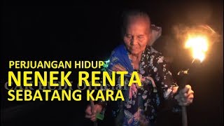 KISAH PILU NENEK RENTA SEBATANG KARA