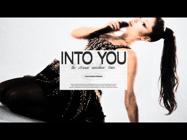 into you (eternal sunshine tour: live studio version w/ note changes and harmonies) - Ariana Grande