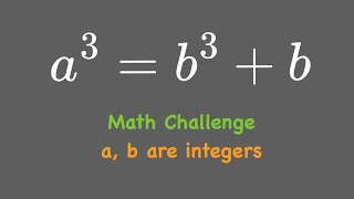 Math Challenge | a^3 = b^3 + b | Integers