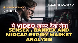 Sensex | Midcap | Bankex | Nifty and Bank Nifty Full Expiry Discussion and Analysis for 22 Dec 2024