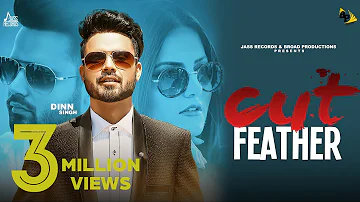 Cut Feather | (Full HD) | Dinn Singh featuring Tanvi Nagi | Gurlez Akhtar | New Punjabi Songs 2018