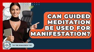 Can Guided Meditation Be Used For Manifestation? - The Time Management Pro