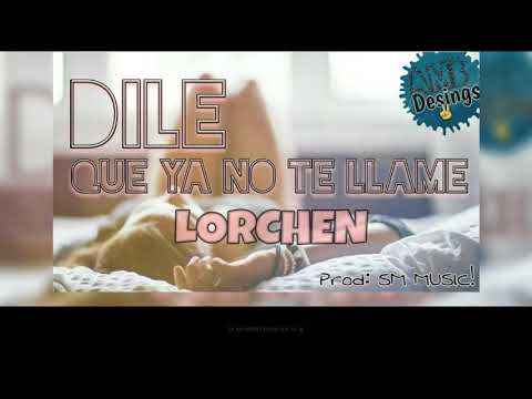 dile-que-ya-no-te-llame-lorchen-(prod.smmusic-&-lbbeats)