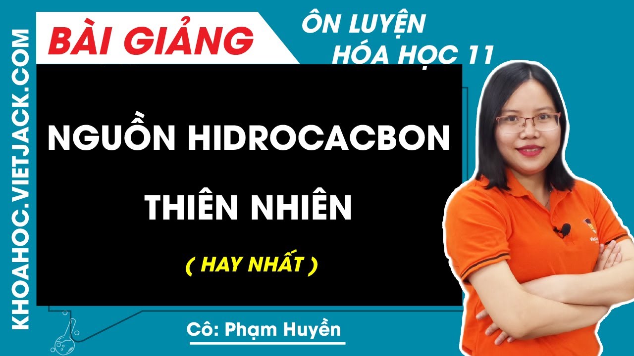 Nguồn hiđrocacbon thiên nhiên - Hóa học 11 - Cô Phạm Huyền (HAY NHẤT)