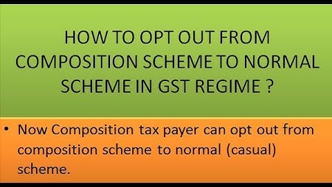 HOW TO OPT OUT FROM COMPOSITION SCHEME UNDER GST ?