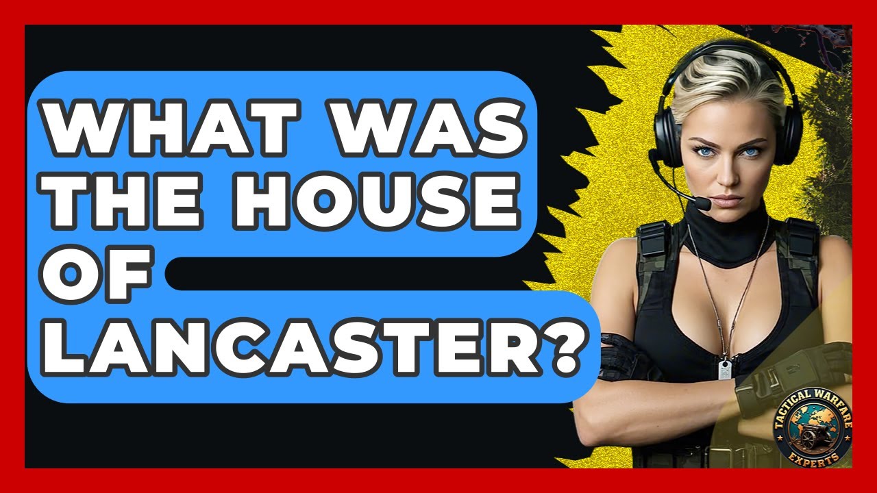 What Was The House Of Lancaster? - Tactical Warfare Experts