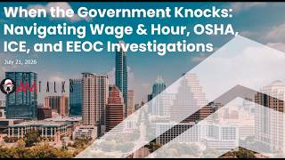 AM Talks 7.21 When the Government Knocks: Navigating Wage & Hour, OSHA, ICE and EEOC Investigation AM Talks 7.21 When the Government Knocks: Navigating Wage & Hour, OSHA, ICE and EEOC Investigation