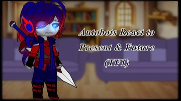 Autobots react to present/future (TF1 timeline) |Transformers GCRV| /REPOST/