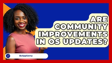 Are Community Improvements In OS Updates? - Be App Savvy