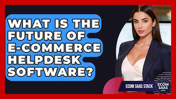 What Is The Future Of E-commerce Helpdesk Software? - Ecom SaaS Stack