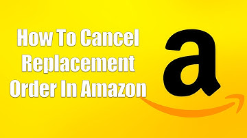 How To Cancel Replacement Order In Amazon