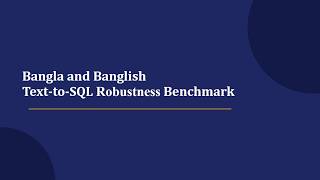 Bangla and Banglish Text-To-SQL Robustness Benchmark (Project 01) | 2026-2-96-012 and 2026-2-96-002
