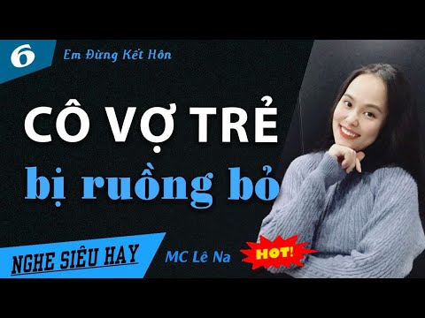 Video [TẬP 6] Em Đừng Kết Hôn - Truyện ngôn tình Cô Vợ Trẻ... - youtube