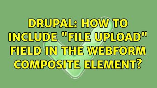 Celebrity Drupal: How to include "File upload" field in the webform composite element? Net Worth
