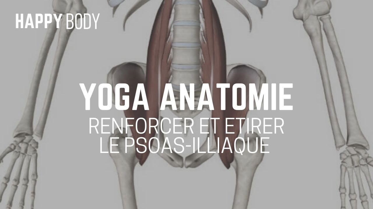 Yoga anatomie Renforcer et stretcher le psoasiliaque YouTube