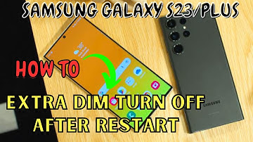 Samsung Galaxy S23 / Plus : Enable/Disable Extra Dim Turn Off After Restart