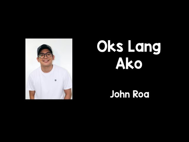 Oks Lang Ako (Lyrics) - John Roa