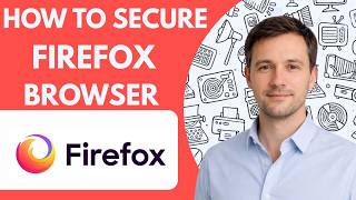 How to Secure Firefox Browser Full Guide 2027
