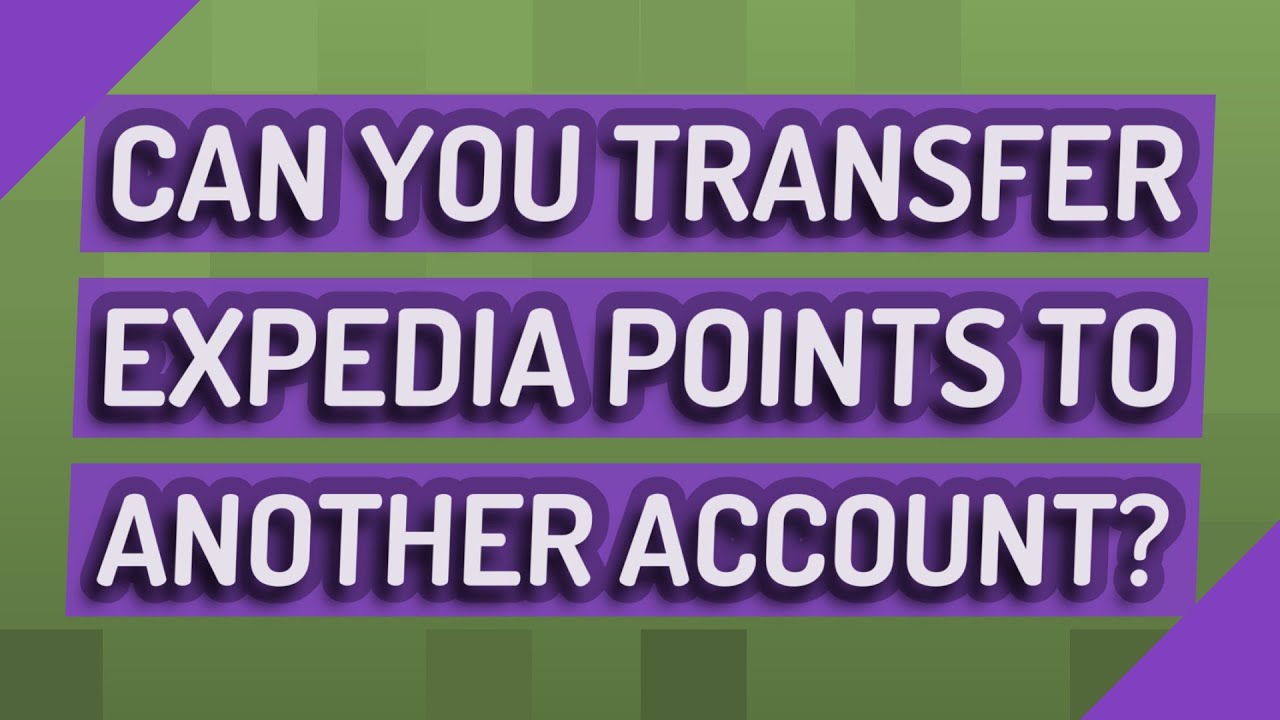 Can You Transfer Expedia Points To Another Account?