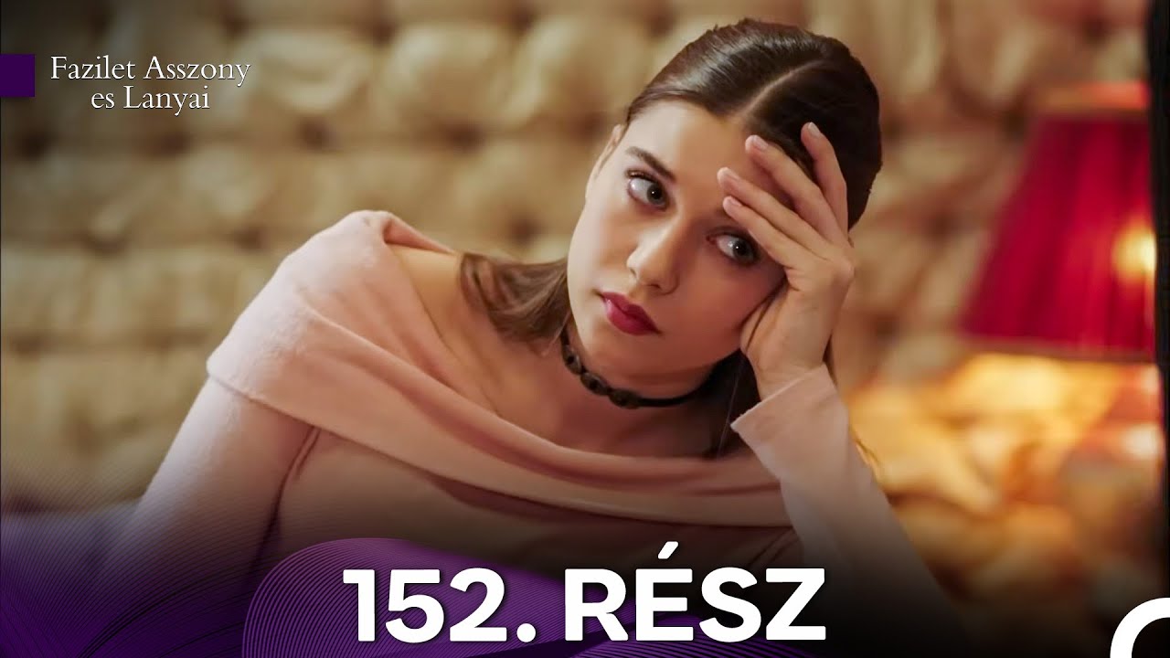 Fazilet Asszony es Lanyai 152. Rész (Magyar Szinkron)