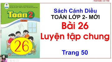 Toán lớp 2 sác Cánh Diều| Bài 26 Luyện tập chung trang 50| Cô Thu