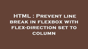 HTML : Prevent line break in flexbox with flex-direction set to column