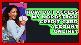 How Do I Access My Nordstrom Credit Card Account Online? - Crazy About Credit Cards